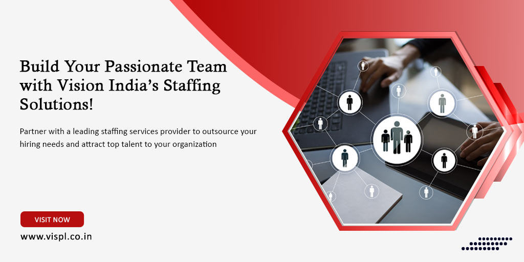 Build Your Passionate Team with Vision India’s Staffing Solutions!