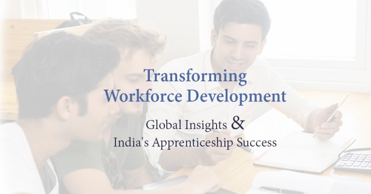 Transforming Workforce Development: Global Insights and India's Apprenticeship Success!